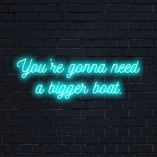 Custom LED neon sign with bold text You're Gonna Need A Bigger Boat, perfect for adding a statement glow to your space.