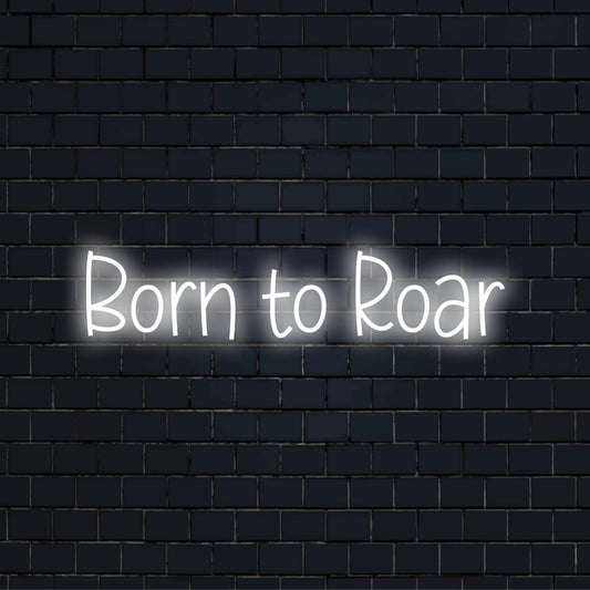Born To Roar Neon Light with bright LED glow on dark brick background