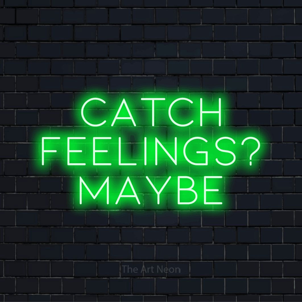 "Catch Feelings? Maybe" LED neon sign on a black brick wall