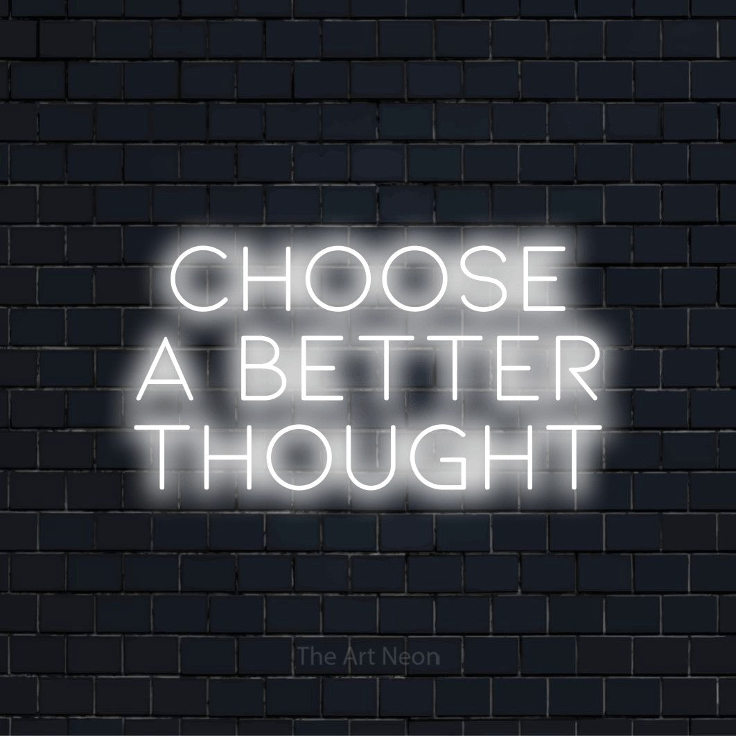 "Choose A Better Thought" glowing LED neon sign on a black brick wall
