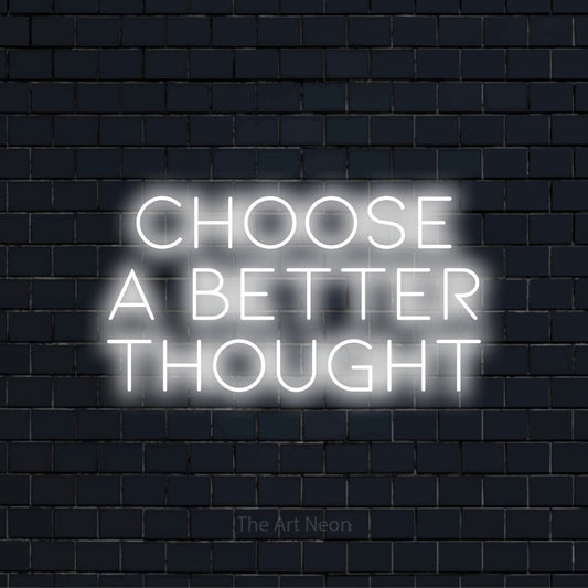 "Choose A Better Thought" glowing LED neon sign on a black brick wall