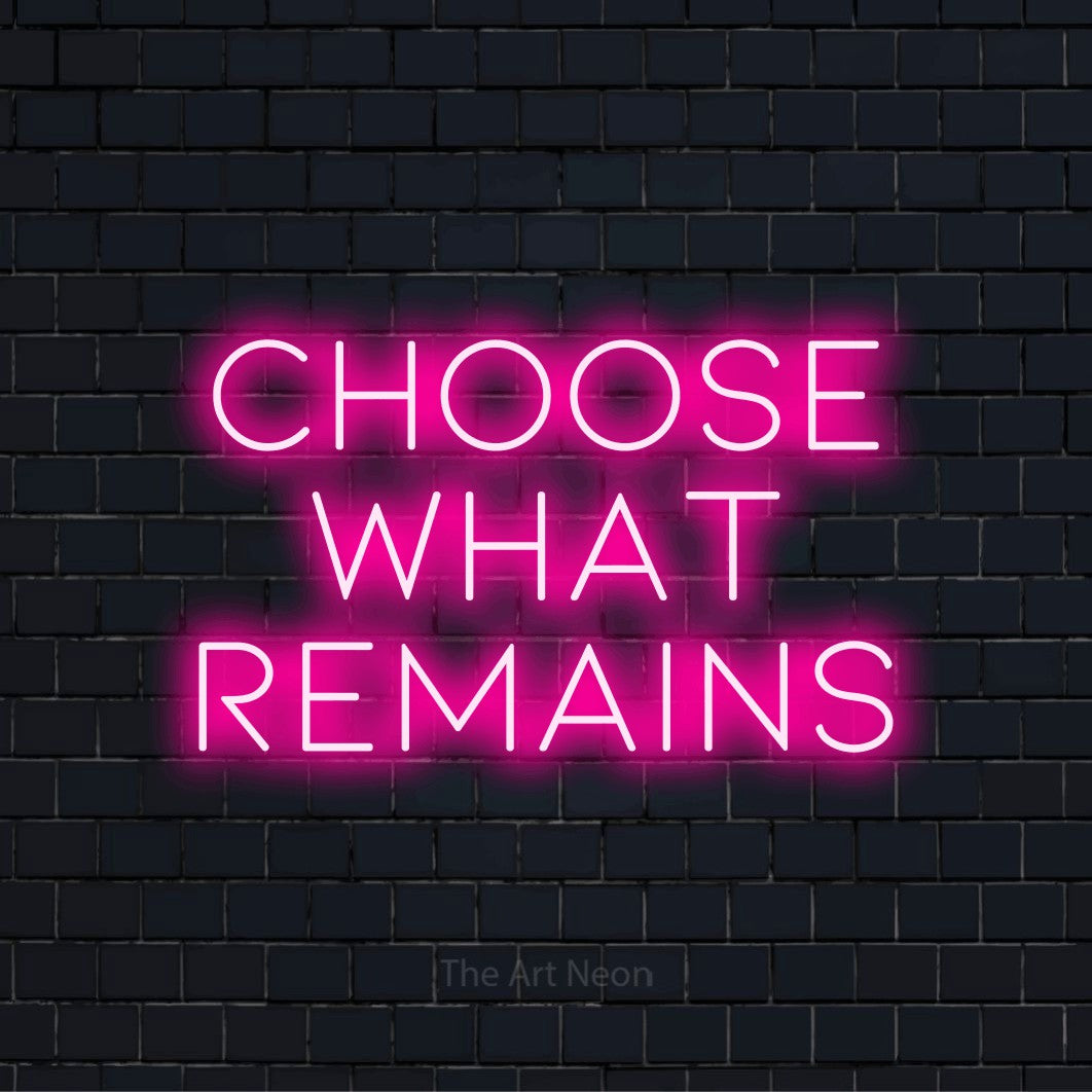 "Choose What Remains" LED neon sign on a black brick wall