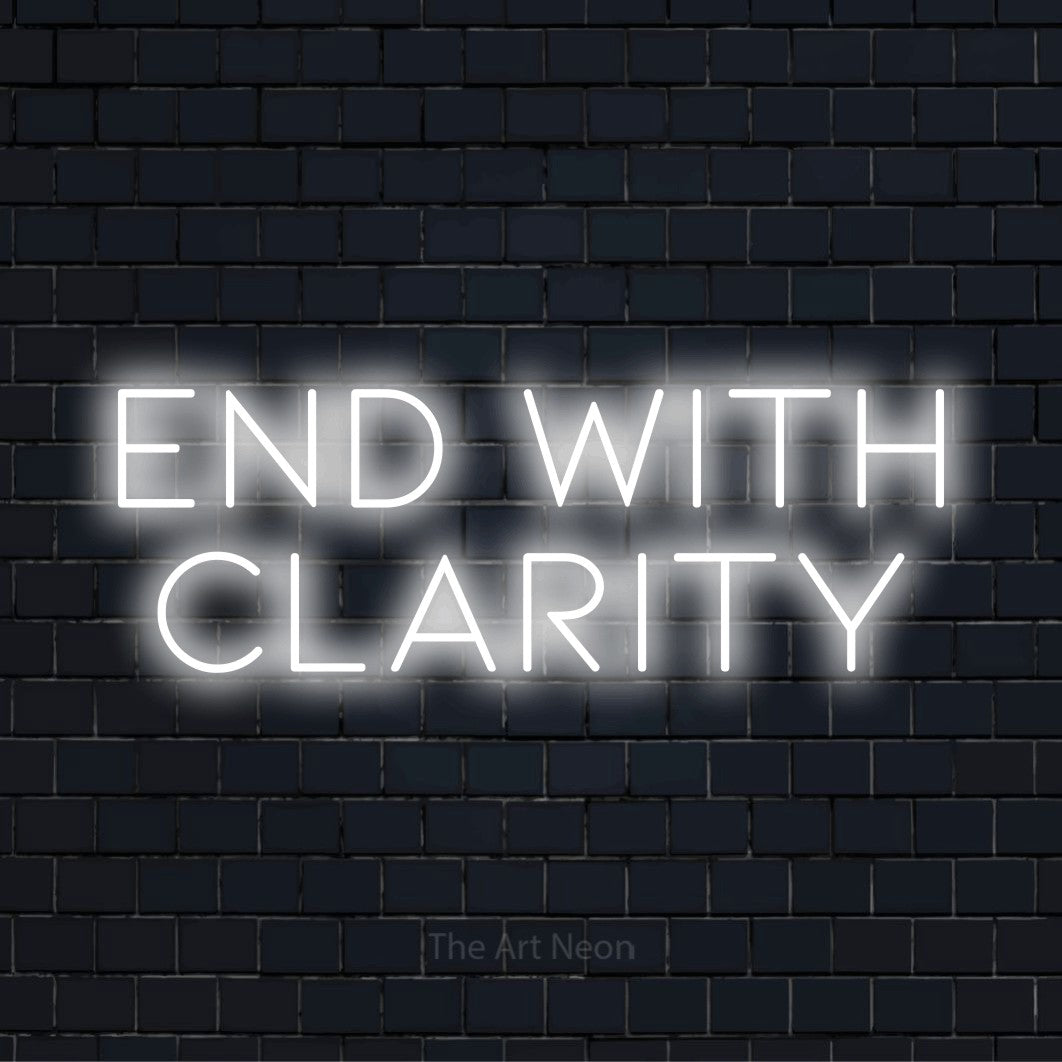 "End With Clarity" glowing LED neon sign on a black brick wall