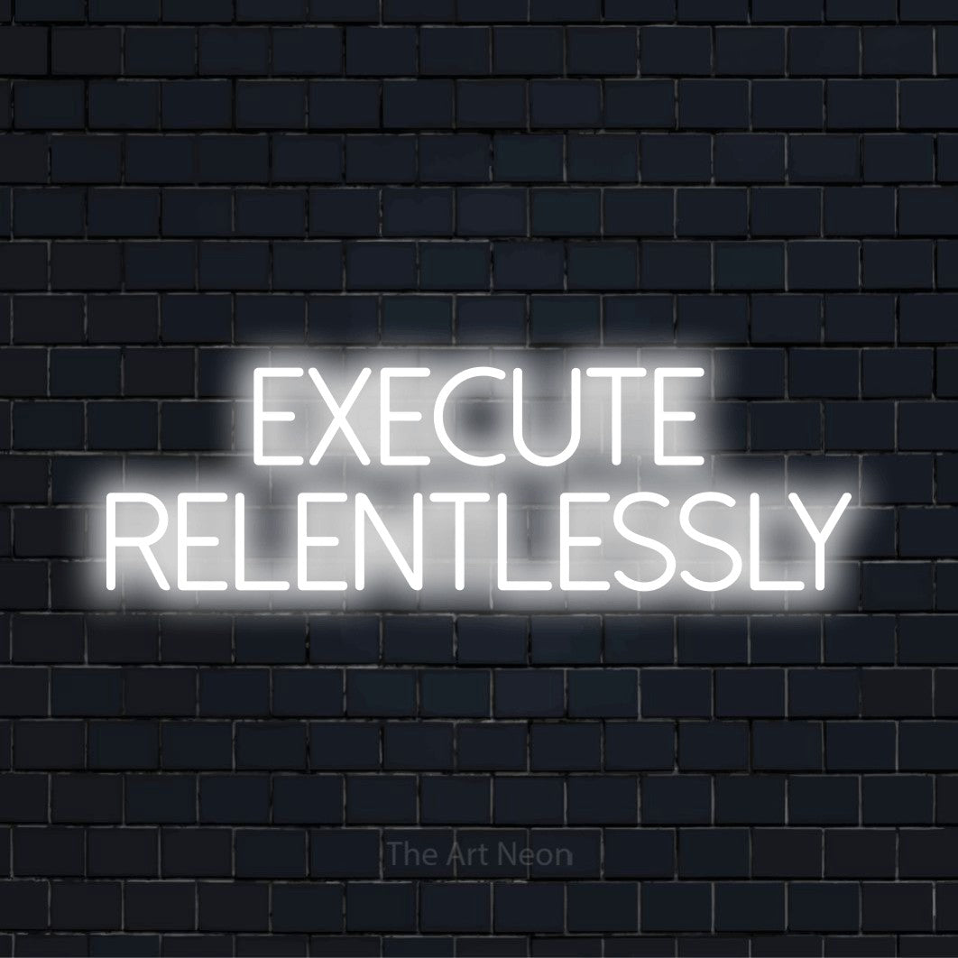 "Execute Relentlessly" neon text design on a black brick wall