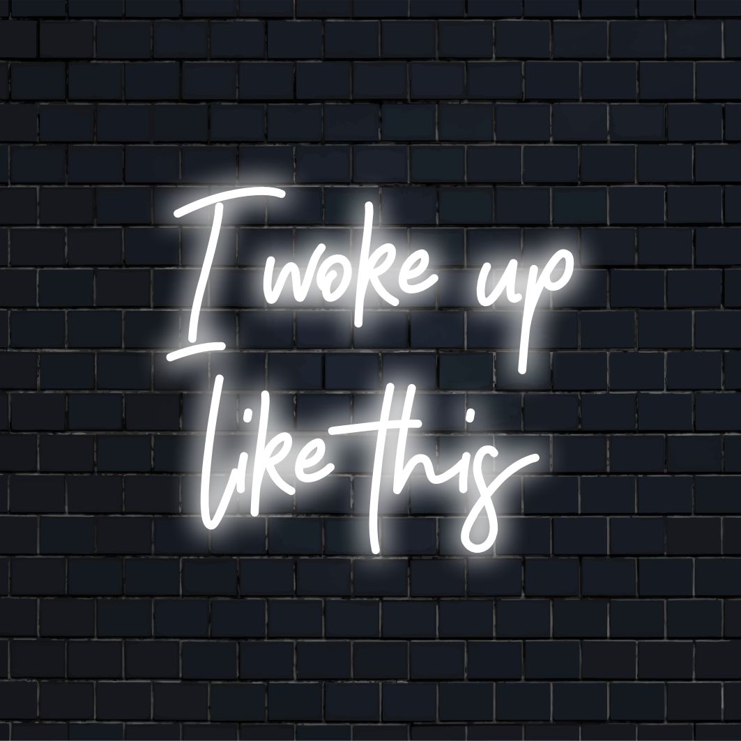 Individuelles LED-Neonschild mit der Aufschrift „I Woke Up Like This“, perfekt, um jeden Raum mit stilvollem, personalisiertem Neondekor aufzuhellen.