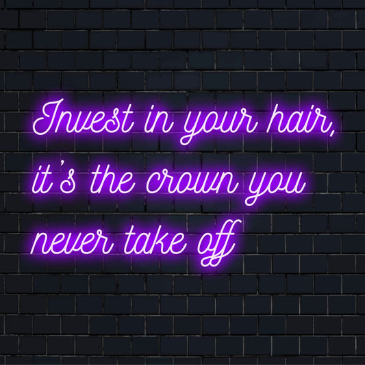 LED neon sign with the quote Invest In Your Hair It's The Crown You Never Take Off; elegant neon wall decor.