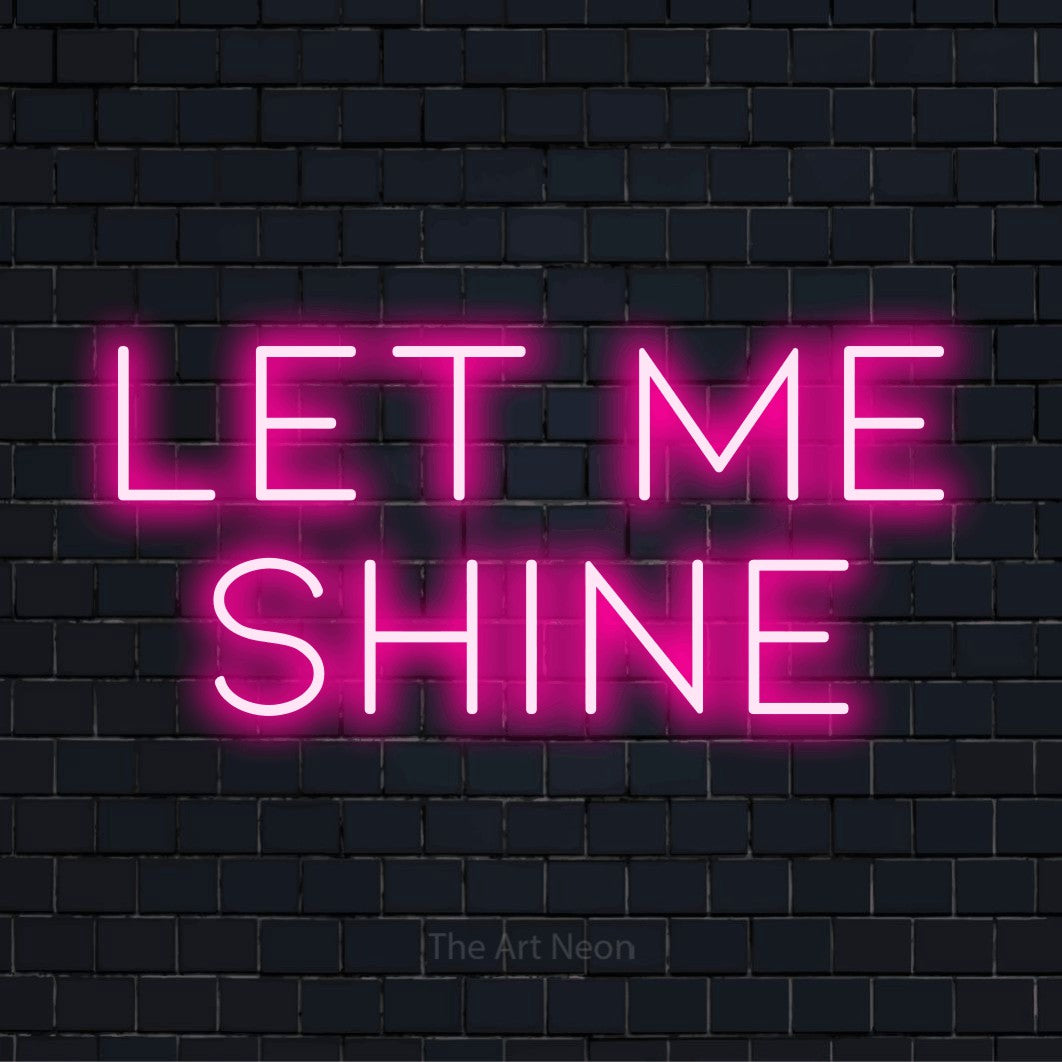 "Let Me Shine" glowing LED neon sign on a black brick wall