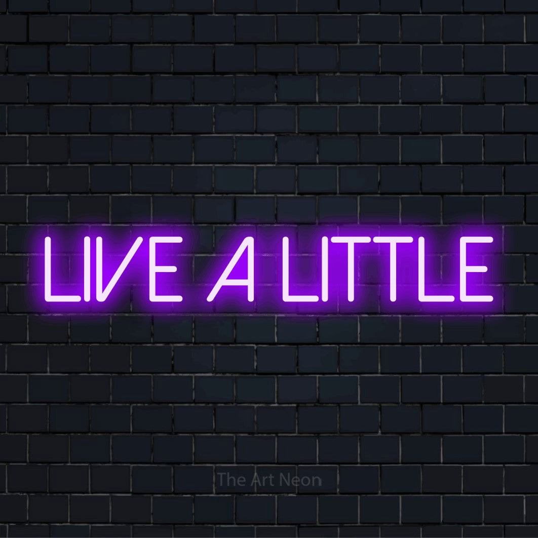 "Live A Little" LED neon sign on a black brick wall