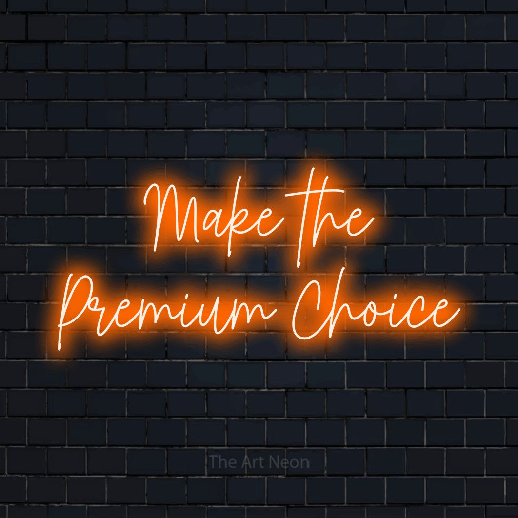 "Make The Premium Choice" script-style LED neon sign on a black brick wall