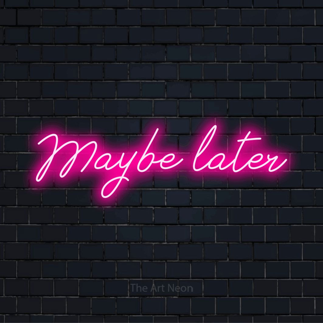 "Maybe Later" script-style LED neon sign on a black brick wall