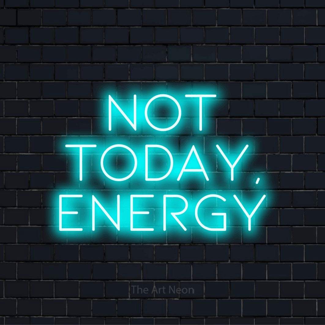 "Not Today, Energy" glowing LED neon sign on a black brick wall