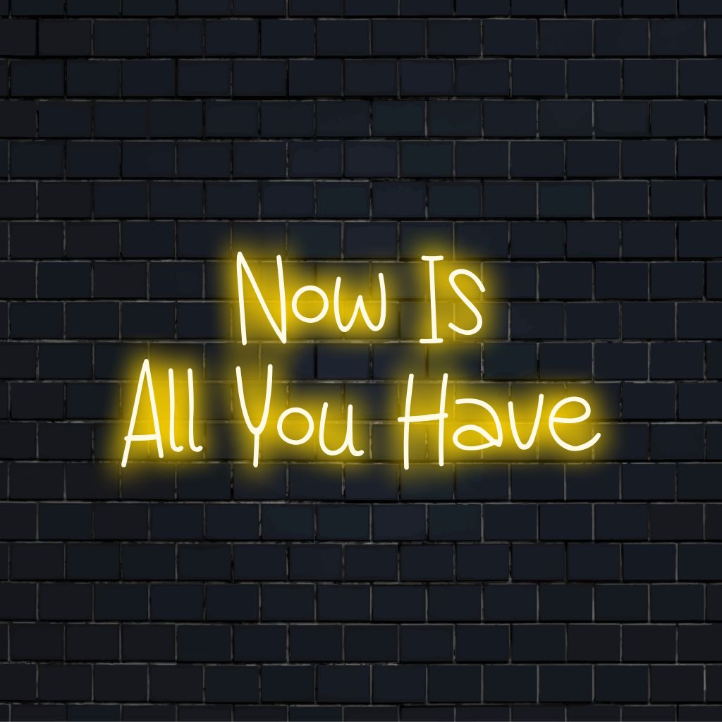 Now Is All You Have Neon Sign, bright neon glow on black brick background