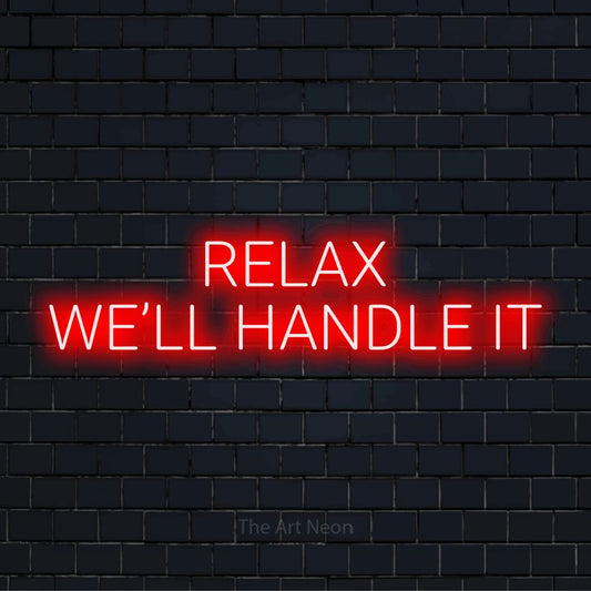 "Relax We’ll Handle It" glowing LED neon sign on a black brick wall