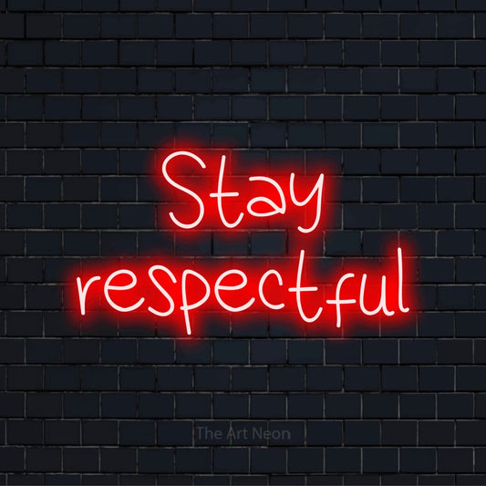 "Stay Respectful" glowing LED neon sign on a black brick wall