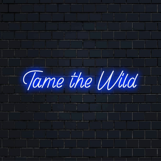 Tame The Wild Neon Sign, glowing neon text on black brick background