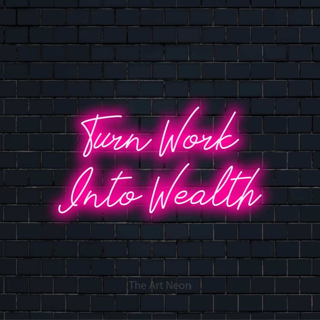"Turn Work Into Wealth" glowing LED neon sign on a black brick wall